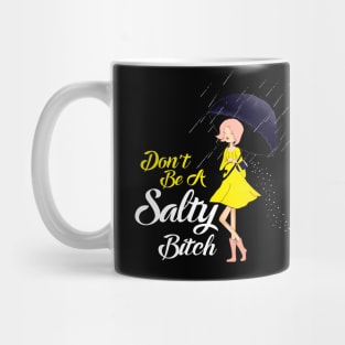 Don't Be A Salty Bitch Mug